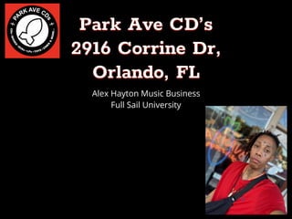 Park Ave CD’s
2916 Corrine Dr,
Orlando, FL
Alex Hayton Music Business
Full Sail University
 
