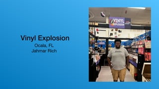 Vinyl Explosion
Ocala, FL
Jahmar Rich
 