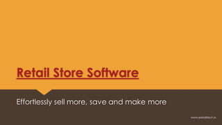 Retail Store Software
Effortlessly sell more, save and make more
www.eretailtech.in
 