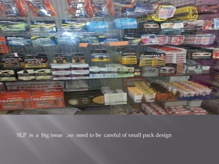 SLP is a big issue ..so need to be careful of small pack design
 