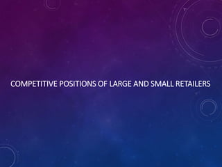 COMPETITIVE POSITIONS OF LARGE AND SMALL RETAILERS
 