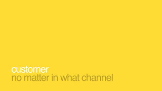 customer  
no matter in what channel
 