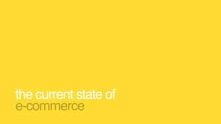the current state of 
e-commerce
 