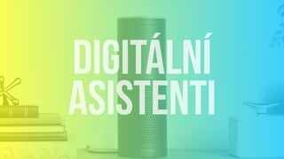 digitální
asistenti
 