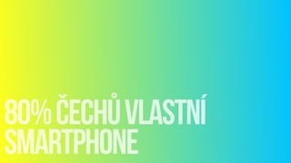 80%ČECHůvlastní
smartphone
 