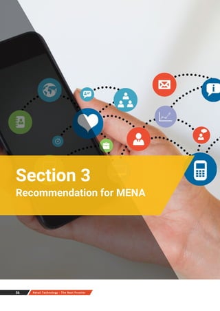 Section 3
Recommendation for MENA
56 Retail Technology - The Next Frontier
 