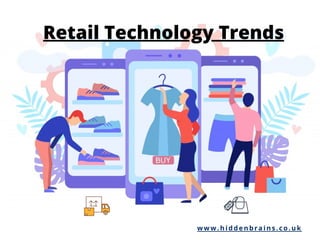 Retail Technology Trends
www.hiddenbrains.co.uk
 