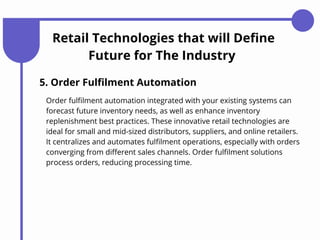 Retail Technologies that will Define
Future for The Industry
7. Inventory Management
Effective management of stock-flow an...