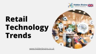 Retail
Technology
Trends
www.hiddenbrains.co.uk
 