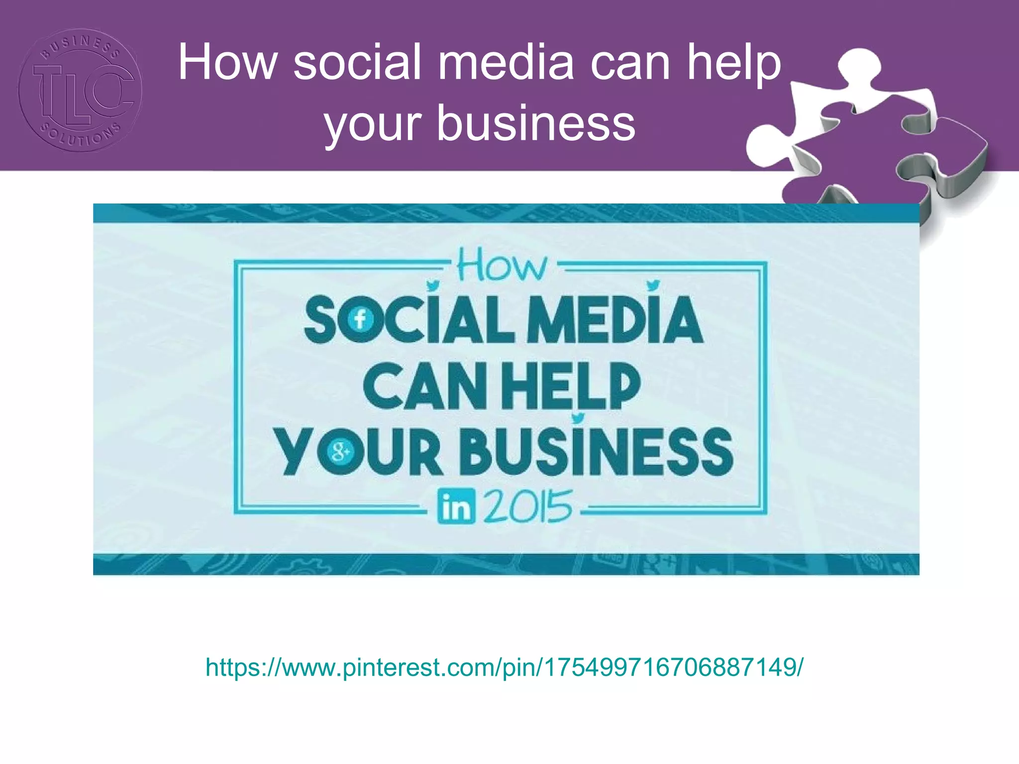 How social media can help
your business
https://www.pinterest.com/pin/175499716706887149/
 