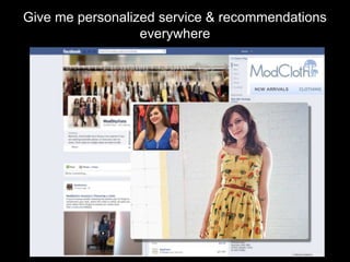 Give me personalized service & recommendations
                  everywhere
 