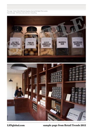 This page : Hoxton Street Monster Supplies shop by We Made This, London
Opposite page : HK Honey urban bee farm, Hong Kong




     PLE
  SAM



LSNglobal.com                                                  sample page from Retail Trends 2012
 