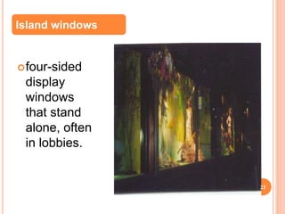 four-sided
display
windows
that stand
alone, often
in lobbies.
Island windows
23
 