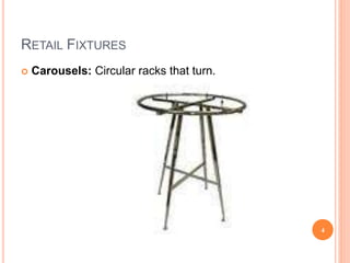 RETAIL FIXTURES
 Carousels: Circular racks that turn.
4
 