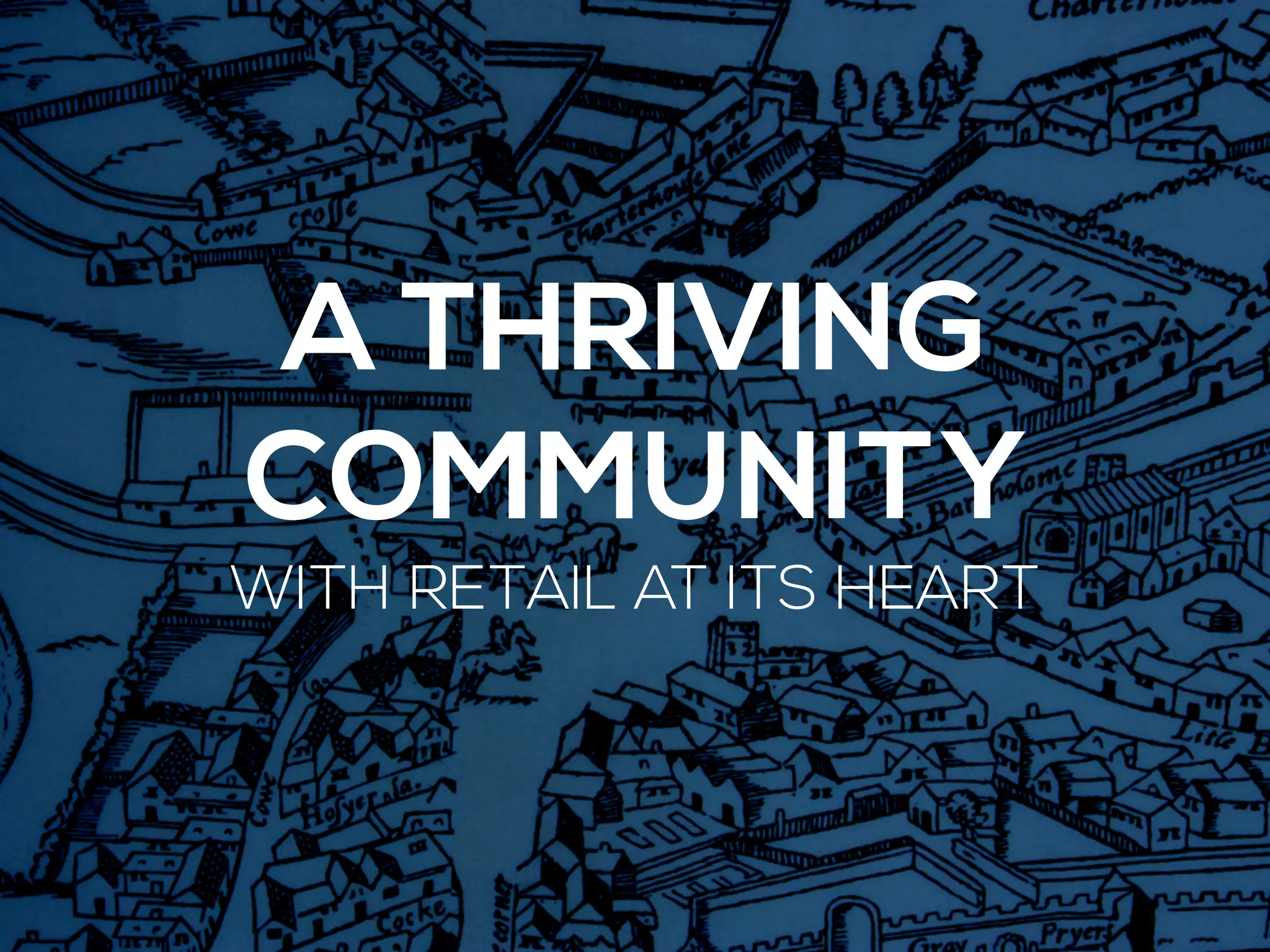 A THRIVING
COMMUNITY
WITH RETAIL AT ITS HEART
 