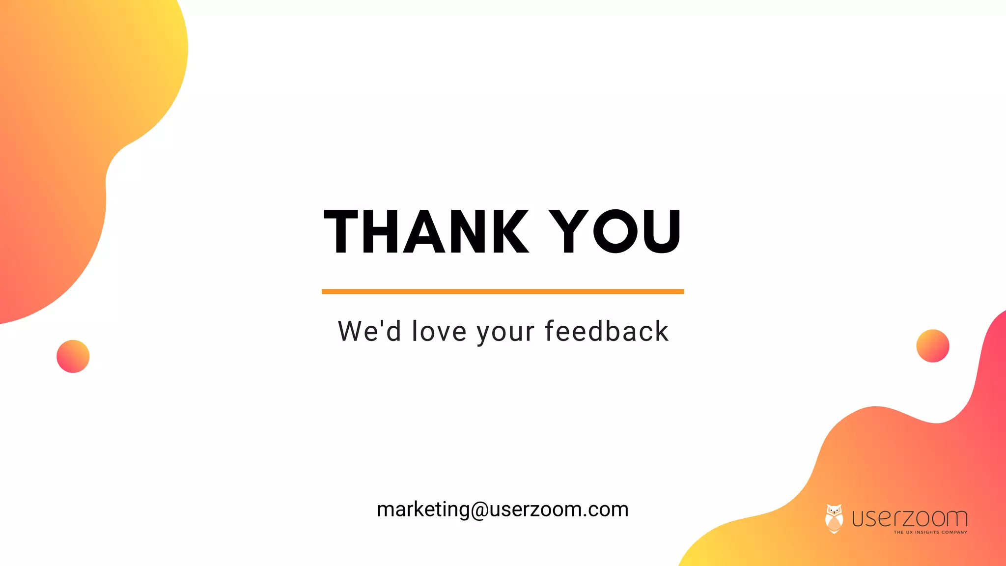 THANK YOU
We'd love your feedback
marketing@userzoom.com
 