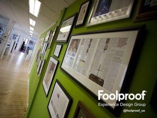 Experience Design Group
            @foolproof_ux
 