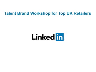 Talent Brand Workshop for Top UK Retailers
 