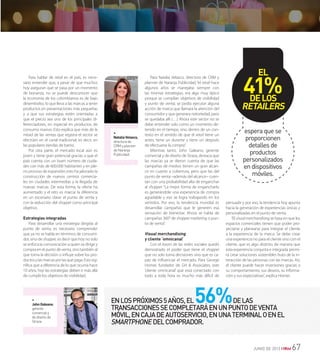 JUNIo dE 2013 I 67
persuadir y por eso, la tendencia hoy apunta
hacia la generación de experiencias únicas y
personalizadas en el punto de venta.
“El visualmerchandising se basa en que los
espacios comerciales tienen que poder pro-
yectarse y planearse para integrar el cliente
a la experiencia de la marca. Se debe crear
una experiencia no para el cliente sino con el
cliente, que es algo distinto; de manera que
esta experiencia conjunta e integrada permi-
ta crear soluciones sostenibles fruto de la in-
teracción de las personas con las marcas. Así,
el cliente puede hacer inversiones gracias a
su comportamiento, sus deseos, su informa-
ción y sus expectativas”, explica Homer.
Para Natalia Velasco, directora de CRM y
planner de Naranja Publicidad, “el retail hace
algunos años se manejaba siempre con
las mismas estrategias, era algo muy típico
porque se cumplían objetivos de visibilidad
y punto de venta; se podía ejecutar alguna
acción de marca que llamara la atención del
consumidor y que generara notoriedad, pero
se quedaba allí (…) Ahora este sector no se
debe entender solo como un momento de-
tenido en el tiempo, sino dentro de un con-
texto en el sentido de que el retail tiene un
antes, tiene un durante y tiene un después
de efectuarse la compra”.
Mientras tanto, John Galeano, gerente
comercial y de diseño de Straza, destaca que
las marcas ya se dieron cuenta de que las
campañas de medios tienen un gran alcan-
ce en cuanto a cobertura, pero que las del
punto de venta –además del alcance– cuen-
tan con una probabilidad alta de enganchar
al shopper: “La mejor forma de engancharlo
es generándole una experiencia de compra
agradable y eso se logra trabajando en los
sentidos. Por eso, la tendencia mundial es
desarrollar campañas que le generen esa
sensación de bienestar. Ahora se habla de
campañas 360° de shopper marketing o pun-
to de venta”.
Visual merchandising
y cliente ‘omnicanal’
Con el boom de las redes sociales quedó
demostrado el poder que tiene el shopper
que no solo toma decisiones sino que es ca-
paz de influenciar el mercado. Para George
Homer, fundador de GH & Associates, este
‘cliente omnicanal’ que está conectado con
todo a toda hora es mucho más difícil de
Para hablar de retail en el país, es nece-
sario entender que, a pesar de que muchos
hoy aseguran que se pasa por un momento
de bonanza, no se puede desconocer que
la economía de los colombianos es de bajo
desembolso, lo que lleva a las marcas a tener
productos en presentaciones más pequeñas
y a que sus estrategias estén orientadas a
que el precio sea uno de los principales di-
ferenciadores, en especial en productos de
consumo masivo. Esto explica que más de la
mitad de las ventas que registra el sector se
efectúen en el canal tradicional, es decir, en
las populares tiendas de barrio.
Por otra parte, el mercado local aún es
joven y tiene gran potencial gracias a que el
país cuenta con un buen número de ciuda-
des con más de 600.000 habitantes y en ple-
no proceso de expansión; esto ha jalonado la
construcción de nuevos centros comercia-
les en ciudades intermedias y la llegada de
nuevas marcas. De esta forma, la oferta ha
aumentado y el reto es marcar la diferencia
en un escenario clave: el punto de venta y
con la seducción del shopper como principal
objetivo.
estrategias integradas
Para desarrollar una estrategia dirigida al
punto de venta, es necesario comprender
que ya no se habla en términos de consumi-
dor, sino de shopper, es decir que hoy no solo
se enfoca la comunicación a quien se dirige y
compra en el punto de venta, sino también al
que toma la decisión o influye sobre los pro-
ductos y las marcas por las que paga. Esto sig-
nifica que a diferencia de lo que ocurría hace
10 años, hoy las estrategias deben ir más allá
de cumplir los objetivos de visibilidad.
•
nataliaVelasco,
directora de
CrM y planner
de Naranja
publicidad.
•
JohnGaleano,
gerente
comercial y
de diseño de
straza
esperaquese
proporcionen
detallesde
productos
personalizados
endispositivos
móviles.
41%Delos
RetaileRs
el
EnlospróxImos5años,El56%dElas
transaccIonEssEcomplEtaráEnunpuntodEvEnta
móvIl,EncajadEautosErvIcIo,EnunatErmInaloEnEl
smartphonE dElcomprador.
 