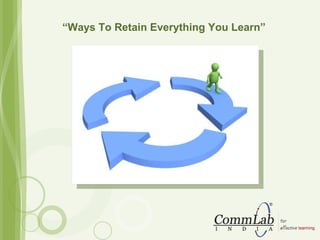“ Ways To Retain Everything You Learn” 