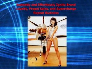 Instantly and Effortlessly Ignite Brand
Loyalty, Propel Sales, and Supercharge
Repeat Business

 