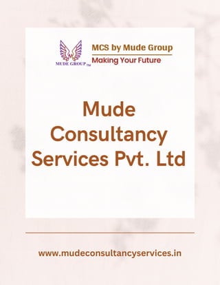 Mude
Consultancy
Services Pvt. Ltd
www.mudeconsultancyservices.in
 