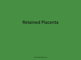 Retained Placenta www.freelivedoctor.com 