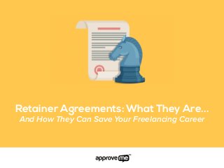 Retainer Agreements: What They Are...
And How They Can Save Your Freelancing Career
 