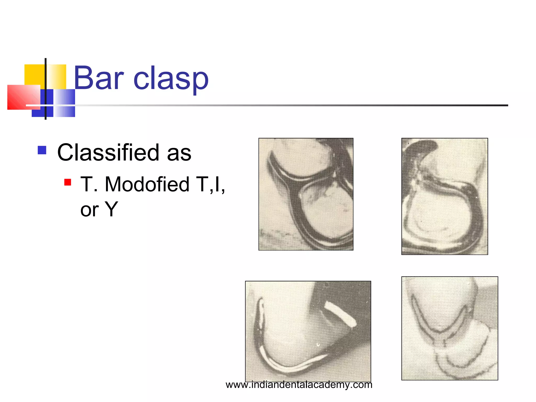 Bar clasp
 Classified as
 T. Modofied T,I,
or Y
www.indiandentalacademy.com
 
