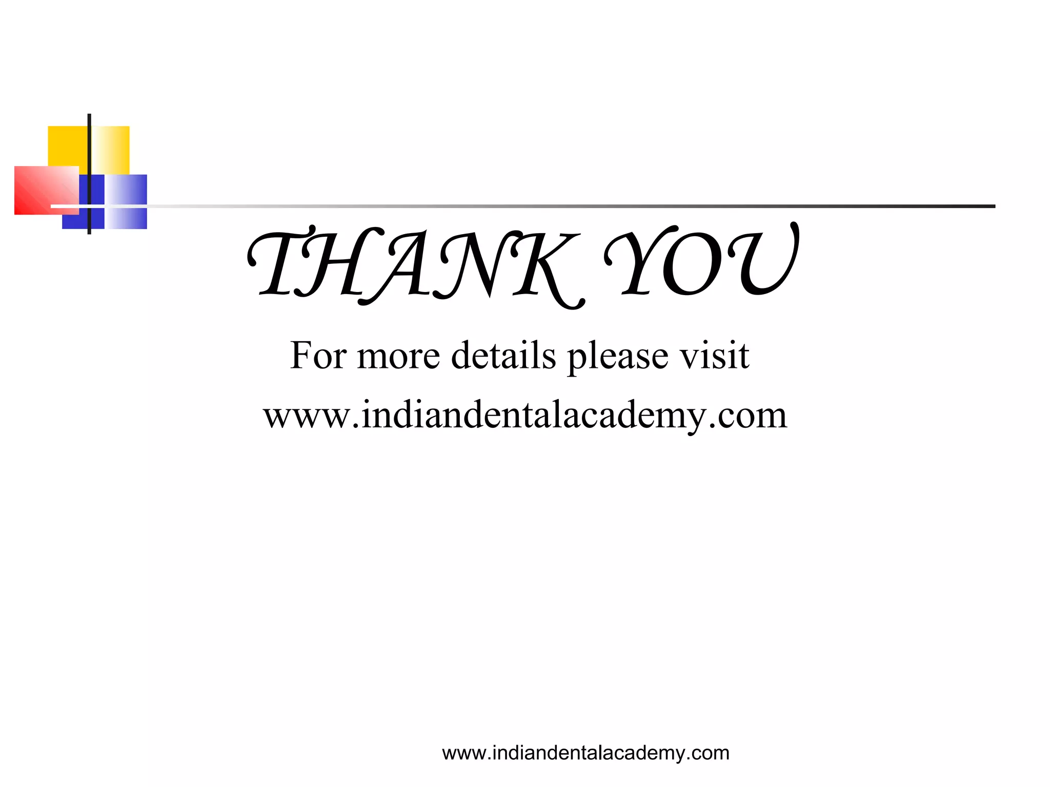 THANK YOU
For more details please visit
www.indiandentalacademy.com
www.indiandentalacademy.com
 