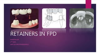 RETAINERS IN FPD
NAMITHA.AP
2ND MDS
DEPT.OF PROSTHODONTICS
 
