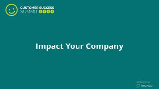 Impact Your Company
 