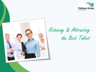 Retaining & Attracting
the Best Talent
 