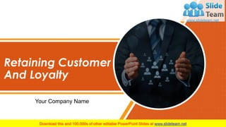 Retaining Customer
And Loyalty
Your Company Name
 