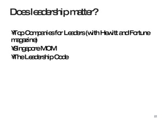 Top Companies for Leaders (with Hewitt and Fortune magazine) Singapore MOM The Leadership Code Does leadership matter? 