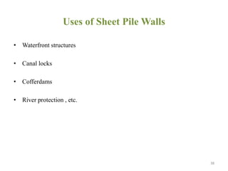 Uses of Sheet Pile Walls
• Waterfront structures
• Canal locks
• Cofferdams
• River protection , etc.
38
 