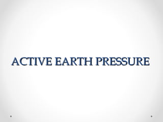 ACTIVE EARTH PRESSUREACTIVE EARTH PRESSURE
 