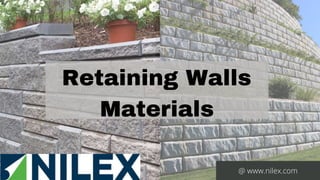 Retaining Walls
Materials
@ www.nilex.com
 