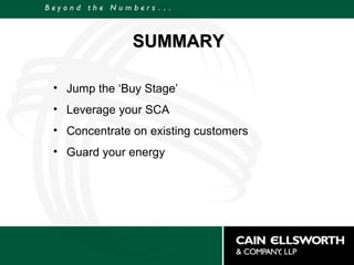 SUMMARY Jump the ‘Buy Stage’ Leverage your SCA Concentrate on existing customers Guard your energy 