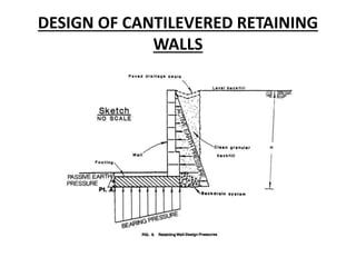 DESIGN OF CANTILEVERED RETAINING
WALLS
 