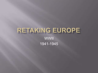 RETAKING eUROPE WWII 1941-1945 