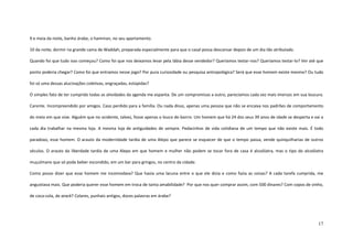 17
9 e meia da noite, banho árabe, o hamman, no seu apartamento.
10 da noite, dormir na grande cama de Waddah, preparada especialmente para que o casal possa descansar depois de um dia tão atribulado.
Quando foi que tudo isso começou? Como foi que nos deixamos levar pela lábia desse vendedor? Queríamos testar-nos? Queríamos testar-lo? Ver até que
ponto poderia chegar? Como foi que entramos nesse jogo? Por pura curiosidade ou pesquisa antropológica? Será que esse homem existe mesmo? Ou tudo
foi só uma dessas alucinações coletivas, engraçadas, estúpidas?
O simples fato de ter cumprido todas as atividades da agenda me espanta. De um compromisso a outro, parecíamos cada vez mais imersos em sua loucura.
Carente. Incompreendido por amigos. Caso perdido para a família. Ou nada disso, apenas uma pessoa que não se encaixa nos padrões de comportamento
do meio em que vive. Alguém que no ocidente, talvez, fosse apenas o louco do bairro. Um homem que há 24 dos seus 39 anos de idade se desperta e vai a
cada dia trabalhar na mesma loja. A mesma loja de antiguidades de sempre. Pedacinhos de vida cotidiana de um tempo que não existe mais. É todo
paradoxo, esse homem. O arauto da modernidade tardia de uma Alepo que parece se esquecer de que o tempo passa, vende quinquilharias de outros
séculos. O arauto da liberdade tardia de uma Alepo em que homem e mulher não podem se tocar fora de casa é alcoólatra, mas o tipo do alcoólatra
muçulmano que só pode beber escondido, em um bar para gringos, no centro da cidade.
Como posso dizer que esse homem me incomodava? Que havia uma lacuna entre o que ele dizia e como fazia as coisas? A cada tarefa cumprida, me
angustiava mais. Que poderia querer esse homem em troca de tanta amabilidade? Por que nos quer comprar assim, com 500 dinares? Com copos de vinho,
de coca-cola, de arack? Colares, punhais antigos, doces palavras em árabe?
 