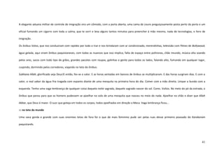 41
A elegante aduana militar de controle de imigração vira um cômodo, com a porta aberta, uma cama de couro preguiçosamente posta perto da porta e um
oficial fumando um cigarro com toda a calma, que te sorri e leva alguns tantos minutos para preencher à mão mesmo, nada de tecnologias, o livro de
imigração.
Os ônibus Volvo, que nos conduziram com rapidez por todo o Iran e nos brindaram com ar condicionado, merendinhas, televisão com filmes de Bollywood,
água gelada, aqui viram ônibus paquistaneses, com todas as nuances que isso implica, falta de espaço entre poltronas, chão imundo, música alta soando
pelos ares, sacos com todo tipo de grãos, grandes pacotes com roupas, galinhas e gente para todos os lados, falando alto, fumando em qualquer lugar,
cuspindo, dormindo pelos corredores, viajando no teto do ônibus.
Subhana Allah, glorificado seja Deus!E então, fez-se o calor. E as horas sentadas em bancos de ônibus se multiplicaram. E das horas surgiram dias. E com o
calor, o real sabor da água fria tragada com espanto diante de uma mesquita na primeira hora do dia. Comer com a mão direita. Limpar a bunda com a
esquerda. Tenho uma vaga lembrança de qualquer coisa daquela noite sagrada, daquele sagrado nascer do sol. Cores. Vultos. No meio do pó da estrada, o
ônibus que parou para que os homens pudessem se ajoelhar no solo de uma mesquita que nasceu no meio do nada. Ajoelhar no chão e dizer que Allah
Akbar, que Deus é maior. O suor que goteja em todos os corpos, todos ajoelhados em direção a Meca. Vaga lembrança ficou...
::: no teto do mundo
Uma vaca gorda e grande com suas enormes tetas de fora foi o que de mais feminino pude ver pelas ruas desse primeiro povoado do Karakoram
paquistanês.
 