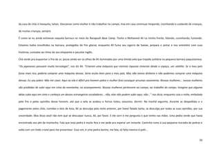 50
da casa de chás à mesquita, talvez. Descansar como mulher é não trabalhar no campo, mas em casa continuar limpando, cozinhando e cuidando de crianças,
de muitas crianças, sempre.
É como se eu ainda estivesse naquela barraca no meio do Racapush Base Camp. Tenho a Mohamed Ali na minha frente, falando, cozinhando, fumando.
Estamos todos encolhidos na barraca, protegidos do frio glacial, enquanto Ali fuma seu cigarro de haxixe, prepara o jantar e nos entretém com suas
histórias, contadas ao ritmo do seu eloqüente e peculiar inglês.
Chá verde pra esquentar o frio do ar, posso ainda ver os olhos de Ali iluminados por uma tímida vela que trepida solitária na pequena barraca paquistanesa.
“Os japoneses possuem muita tecnologia”, nos diz Ali. “Criaram uma máquina que rastreia riquezas minerais desde o espaço, um satélite. Se o meu país
fosse mais rico, poderia comprar uma máquina dessas. Seria muito bom para o meu país. Mas não temos dinheiro e não podemos comprar uma máquina
dessas. Eu sou pobre. Não me casei. Aqui na vila é difícil pra homem pobre e mulher feia conseguir arrumar casamento. Nossas mulheres... nossas mulheres
são proibidas de subir aqui em cima da montanha, no acampamento. Nossas mulheres pertencem ao campo, ao trabalho do campo. Imagina que alguma
delas suba aqui em cima e conheça um desses estrangeiros escaladores... não, elas não podem subir aqui, não...” nos dizia, enquanto caía a noite, embalada
pelo frio e pelas opiniões desse homem, até que a vela se acabou e fomos todos, exaustos, dormir. Na manhã seguinte, durante as despedidas e o
pagamento pelos chás, comidas e teto de lona, Ali se desculpa pela noite anterior, por haver falado tanto, se desculpa por todas as suas opiniões, por sua
sinceridade. Mas disso você não tem que se desculpar nunca, Ali, por favor. E ele sorri e me pergunta o que tenho nas mãos. Uma pedra verde que havia
encontrado aos pés da montanha. Fala que essa pedra é muito feia e me pede pra esperar um instante. Caminha rumo à sua pequena moradia de pedras e
volta com um lindo cristal para me presentear. Essa sim, é uma pedra bonita, me fala, só falta mesmo é polir...
 