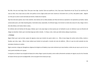 66
No chão. Uma vez mais longa. Outra. Pára para rezar algo. Levanta. Outra vez ajoelha-se. Uma. Duas vezes. Novamente em pé. De pé, faz reverência. De
novo ao chão. Uma e duas vezes ao chão. Com joelhos na terra. Agora ainda assim está. Levanta-se. Está dentro de si, ou fora, não poderia saber... Alguém
se irritou por eu estar na sala reservada aos homens. Acabo de ser expulsa.
Aqui fora está mais quente, mas é mais colorido. Uma menina com as mãos pintadas com flores de henna se aproxima e me apresenta sua família. Vamos
conversando assim, com mãos fazendo gestos, mostrando coisas, expressões, me oferecem água, me ensinam os nomes das coisas em urdu, chega o trem e
eles vão embora, com tantas malas e caixas...
As mulheres vão com bonitas de três peças. Shaluar, que é uma calça larga na cintura (presa por um barbante ou por um elástico) e que vai afinando até
chegar ao calcanhar; Camís, que é uma bata larga que cobre a bunda... E o lenço, o véu, o velo, que cobre tantas cabeças muçulmanas...
::: Pa fumar
Alguns falam que o país vai bem, apesar de algumas coisas que insistem em pairar sobre o ar... Olha aí essas brigas de sunitas contra chiítas, mortes a
facadas, que coisa, rapaz... Olha aí esses radicais que insistem em persuadir o mundo com atos de violência... Olha aí o que nos está custando isso dos
atentados à bomba em Londres.
Alguns associam a briga por divergências religiosas de Guilguit ao Al-Qaeda, já que estes estiveram por essas bandas e ainda vive por aqui ou por ali um ou
outro jovem envolvido com o grupo.
E enquanto uns deixam essa situação de disputa de credos chegar à ponta da pistola, outros estão calmamente sentados em alguma casa de chá, fumando
do haxixe cheiroso que vem do Afeganistão. Como essa gente fuma haxixe por aqui...
 