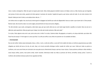72
trem, à vocês, estrangeiros. Olhar de quem só espera pela morte. Meu irmão pequeno também nasceu em Kabul, como eu. Mas tivemos que sair fugindo,
com pressa, há dez anos atrás, quando ele tinha apenas 6 semanas de nascido. Fugindo da guerra, que tomou conta de tudo. Eu me sinto mesmo é de
Karachi. Kabul pra mim é triste, ou me deixa triste, não sei ...”
Um militar entra no vagão e faz uma brusca vistoria geral na bagagem da família que volta do Afeganistão. Nunca se sabe o que trazem de lá. Clima pesado.
Revista tudo, não encontra nada e se vai do vagão, provavelmente em busca de outros afegãos...
“Eu não entendo o que vocês, estrangeiros, vêem fazer aqui, por que vocês vêem pra cá, com tanto lugar bonito e pacífico no mundo. Deve ser pra ver o
diferente, pela experiência. Mas pra gente que é daqui, isso não vale merda nenhuma. Não vale nada.”
E se calou. Falou alguma coisa com o pai, outra coisa com o irmão. E se calou. Calamos todos. Na garganta, um aperto, um soluço abortado, que talvez não
fosse hora de soluçar. O trem agora é o único que fala. E eu olho pro velho e seus olhos me parecem ser só saudades de Kabul...
::: decomposição
Na cara da mulher indiana vejo estampada a boca, o olho, o nariz, a volta da orelha, a curva do fio do cabelo de todas as mulheres paquistanesas que estão
afogadas por detrás da burca, do véu, do velo. Aqui, um círculo vermelho distingue mulher casada de mulher por casar. Estão por todas as partes as
mulheres, com suas cores fortes em contraste com essa pele escura. Movimentar braços e pernas é tocar música. Tantas pulseiras enfeitam e dão melodia a
esses braços velhos, jovens, mais jovens ainda, recém nascidos. Silenciosas estão nas mãos as pinturas de henna, vermelha, laranja, preta. E assim as
mulheres vão vestidas de deusas pelas terras sagradas da Índia.
 