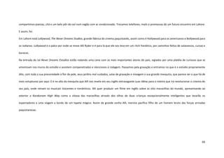 88
compartimos poesias, chá e um belo pôr-do-sol num vagão com ar condicionado. Trocamos telefones, mails e promessas de um futuro encontro em Lahore.
E assim, foi.
Em Lahore está Lollywood, The Never Dreams Studios, grande fábrica do cinema paquistanês, assim como é Hollywood para os americanos e Bollywood para
os indianos. Lollywood é o palco por onde se move Alli Ryder e é para lá que ele nos leva em um ritch frenético, por caminhos feitos de solavancos, curvas e
buracos.
Na entrada do tal Never Dreams Estúdios estão rodando uma cena com os mais importantes atores do país, vigiados por uma platéia de curiosos que se
amontoam nos muros do estúdio e assistem compenetrados e silenciosos à rodagem. Passamos pela gravação e entramos no que é o estúdio propriamente
dito, com toda a sua precariedade à flor da pele, seus jardins mal cuidados, salas de gravação e mixagem e sua grande mesquita, que parece ser o que há de
mais voluptuoso por aqui. E é no alto da mesquita que Alli nos revela em seu inglês extravagante suas idéias para o roteiro que irá revolucionar o cinema do
seu país, onde reinam os musicais inocentes e românticos. Alli quer produzir um filme em inglês sobre as oito maravilhas do mundo, apresentando ao
exterior a Karakoram High Way como a oitava das maravilhas através dos olhos de duas crianças excepcionalmente inteligentes que levarão os
espectadores a uma viagem a bordo de um tapete mágico. Assim de grande sonha Alli, menino pacífico filho de um homem bruto das forças armadas
paquistanesas.
 