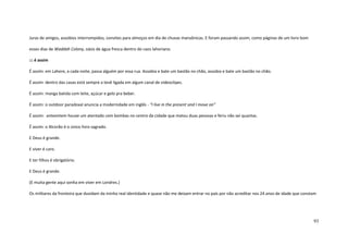 93
Juras de amigos, assobios interrompidos, convites para almoços em dia de chuvas mansônicas. E foram passando assim, como páginas de um livro bom
esses dias de Waddah Colony, oásis de água fresca dentro do caos lahoriano.
::: é assim
É assim: em Lahore, a cada noite, passa alguém por essa rua. Assobia e bate um bastão no chão, assobia e bate um bastão no chão.
É assim: dentro das casas está sempre a tevê ligada em algum canal de videoclipes.
É assim: manga batida com leite, açúcar e gelo pra beber.
É assim: o outdoor paradoxal anuncia a modernidade em inglês - “I live in the present and I move on”
É assim: anteontem houve um atentado com bombas no centro da cidade que matou duas pessoas e feriu não sei quantas.
É assim: o Alcorão é o único livro sagrado.
E Deus é grande.
E viver é caro.
E ter filhos é obrigatório.
E Deus é grande.
(E muita gente aqui sonha em viver em Londres.)
Os militares da fronteira que duvidam da minha real identidade e quase não me deixam entrar no país por não acreditar nos 24 anos de idade que constam
 