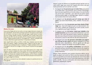 Senyor, tu que vas néixer en un pessebre perquè cap llar no et va
                                                                                          voler acollir, segur que entens bé l’angoixa del nostre món per
                                                                                          tantes persones com avui perden casa seva:
                                                                                          •	 Et preguem per les persones que no troben feina, que potser
                                                                                             ja no tenen dret a cap prestació, que se senten menystingu-
                                                                                             des en la seva experiència, en la seva vàlua, en la seva forma-
                                                                                             ció, en les seves capacitats i que cada dia que passa veuen
                                                                                             més lluny poder pagar un habitatge digne. Ajuda’ns a redistri-
                                                                                             buir la nostra feina i els nostres diners.
                                                                                          •	 Et preguem per les persones que ja fa temps que viuen al
                                                                                             carrer, que estan desarrelades, soles, malaltes. Fes-nos aco-
                                                                                             llidors.
                                                                                          •	 Et preguem per totes les persones que tenen deutes d’habi-
                                                                                             tatge i que viuen amb angoixa la por a un desnonament. Fes-
                                                                                             nos lúcids i solidaris per empènyer els canvis socials, econò-
Mateu 18, 23-35                                                                              mics, legislatius que la gent necessita.
Passa amb el Regne del cel com amb un rei que volgué demanar comptes als                  •	 Et preguem per tots els homes i dones que treballen a les
seus subordinats. Tot just havia començat, quan li’n van portar un que li devia              entitats bancàries que han actuat deshonestament i que han
deu mil talents. Com que no tenia amb què pagar, aquell senyor va manar                      perdut o són a punt de perdre la feina, mentre els responsa-
que, per a poder satisfer el deute, el venguessin com a esclau, amb la seva                  bles de la seva situació s’enduen indemnitzacions milionàries.
dona, els seus fills i tots els seus béns. Ell se li va llançar als peus i, prosternat,
                                                                                             Ensenya’ns a veure la vida amb els ulls de les benaurances.
li deia: “Tingues paciència amb mi i t’ho pagaré tot”. Llavors, compadit d’ell,
el senyor deixà lliure aquell subordinat i li va perdonar el deute.                       •	 Et preguem per totes les persones vulnerables que paguen
Quan aquell home sortia, va trobar un dels seus companys que tan sols li                     una crisi que no han causat amb greus retallades en la seva
devia cent denaris. L’agafà i l’escanyava dient: “Paga’m el que em deus”. El                 educació, salut, dependència... Fes-nos agraïts per allò que
company se li va llançar als peus i li suplicava: “Tingues paciència amb mi i ja             hem rebut i capaços de desitjar i fer possible la utopia.
t’ho pagaré”.Però ell s’hi va negar i el va fer tancar a la presó fins que pagués         •	 Et preguem per tots els polítics i sindicalistes i per totes les
el deute.
                                                                                             persones de bona voluntat que lluiten contra la crisi. Ajuda’ns
Quan els altres companys van veure el que havia passat, els va saber molt                    a caminar conjuntament i a posar el bé comú per damunt dels
de greu, i anaren a explicar-ho al seu senyor. Ell va fer cridar aquell home i               propis interessos.
li digué: “Servidor dolent, quan vas suplicar-me, et vaig perdonar tot aquell
deute. ¿No t’havies de compadir del teu company, com jo m’havia compadit                  Senyor, t’hem presentat unes quantes situacions difícils, de les
de tu?” I, indignat, el va posar en mans dels botxins perquè el torturessin fins          quals no sabem com sortir-ne. Però tu ens has mostrat com néi-
que hagués pagat tot el deute.                                                            xer en un pessebre no ha estat cap obstacle per viure la teva vida
                                                                                          en plenitud, perquè Déu no és al costat dels poderosos, sinó dels
Igualment us tractarà el meu Pare celestial si cadascú no perdona de tot cor
el seu germà.                                                                             petits i senzills. Fes-nos continuadors de la teva manera de fer,
                                                                                          generosos, esperançats i agraïts.
 