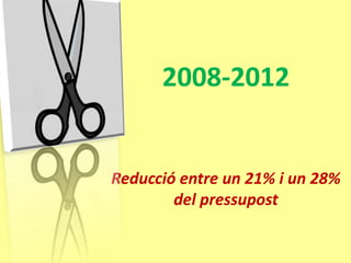 2008-2012


Reducció entre un 21% i un 28%
        del pressupost
 